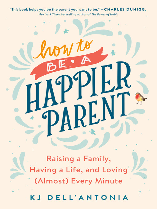 Title details for How to be a Happier Parent by KJ Dell'Antonia - Wait list